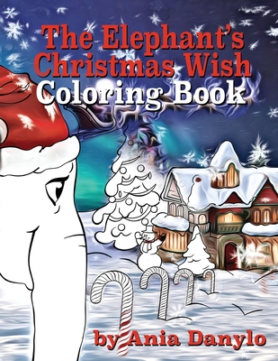 The Elephant's Christmas Wish Coloring Book - Ania Danylo