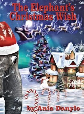 The Elephant's Christmas Wish - Ania Danylo