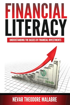 Financial Literacy: Understanding the Basics of Financial Investments - Nevar Theodore Malabre