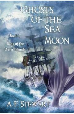 Coperta cărții 'Ghosts of the Sea Moon - A. F. Stewart'