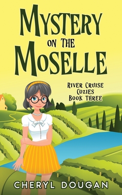 Mystery on the Moselle: A River Cruising Cozy Mystery - Cheryl Dougan