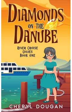 Poza produsului Diamonds on the Danube: A River Cruising Cozy Mystery - Cheryl Dougan