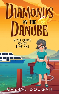 Diamonds on the Danube: A River Cruising Cozy Mystery - Cheryl Dougan