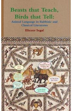 Coperta cărții 'Beasts that Teach, Birds that Tell: Animal Language in Rabbinic and Classical Literatures - Eliezer Segal'