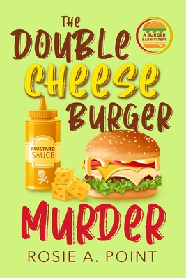 The Double Cheese Burger Murder: A Culinary Cozy Mystery - Rosie A. Point