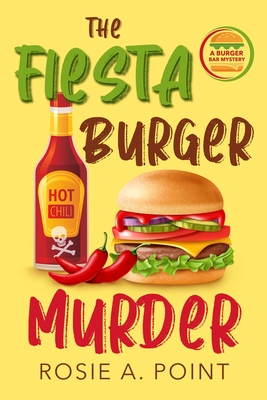 The Fiesta Burger Murder: A Culinary Cozy Mystery - Rosie A. Point