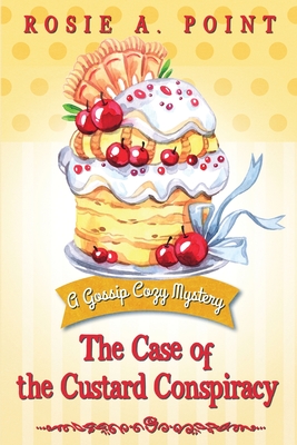 The Case of the Custard Conspiracy: A Culinary Cozy Mystery - Rosie A. Point