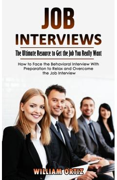 Coperta cărții 'Job Interviews: The Ultimate Resource to Get the Job You Really Want (How to Face the Behavioral Interview With'