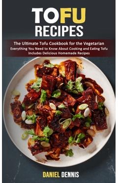 Poza produsului Tofu Recipes: The Ultimate Tofu Cookbook for the Vegetarian (Everything You Need to Know About Cooking and Eating Tofu Includes Deli - Daniel Dennis
