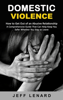 Coperta cărții 'Domestic Violence: How to Get Out of an Abusive Relationship (A Comprehensive Guide That Can Help Keep You Safer'