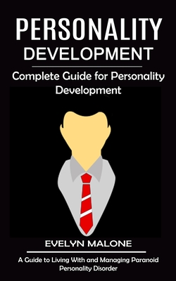Coperta cărții 'Personality Development: Complete Guide for Personality Development (A Guide to Living With and Managing Paranoid'