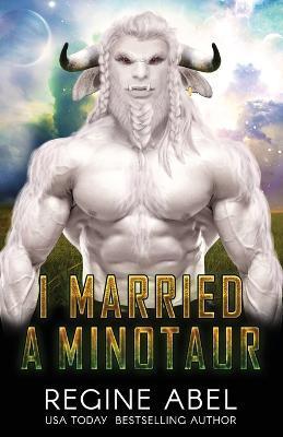 I Married A Minotaur - Regine Abel