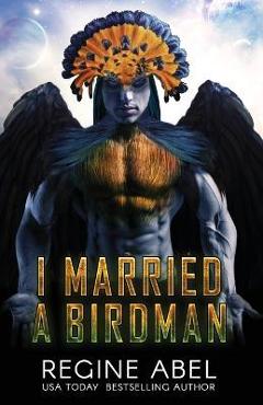 Coperta cărții 'I Married A Birdman - Regine Abel'