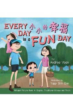 Coperta cărții 'Every Day is a Fun Day 小小的幸福: Bilingual Picture Book in English, Traditional Chinese and Pinyin - Andrea Voon'