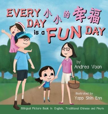 Every Day is a Fun Day 小小的幸福: Bilingual Picture Book in English, Traditional Chinese and Pinyin - Andrea Voon