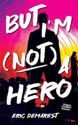 But I'm Not a Hero - Eric Demarest