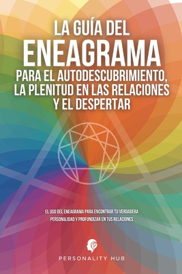 La Guía del Eneagrama para el Autodescubrimiento, la Plenitud en las Relaciones y el Despertar: El uso del Eneagrama para encontrar tu verdadera perso - Personality Hub