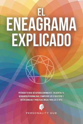 El Eneagrama explicado: Potencia tu viaje de autodescubrimiento, encuentra tu verdadera personalidad, comprende los 9 eneatipos y obtén consej - Personality Hub