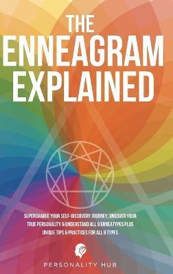 The Enneagram Explained: Supercharge Your Self-Discovery Journey, Uncover Your True Personality & Understand All 9 Enneatypes Plus Unique Tips - Personality Hub