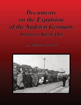 Documents on the Expulsion of the Sudeten Germans: Survivors Speak Out - Wilhelm Turnwald