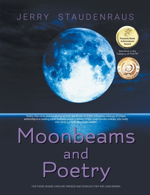 Coperta cărții 'Moonbeams and Poetry: For Those Whose Ears Are Pricked and Tongues That Are Long-Drawn - Jerry Staudenraus'