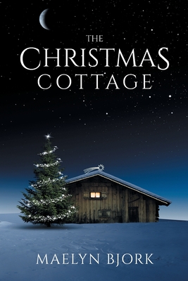 The Christmas Cottage - Maelyn Bjork