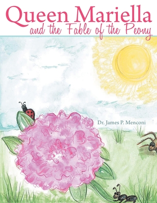 Queen Mariella and the Fable of the Peony - James P. Menconi