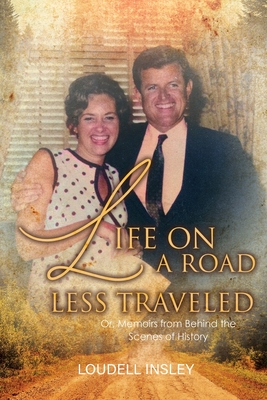 Life On A Road Less Traveled: Or, Memoirs from Behind the Scenes of History - Loudell Insley