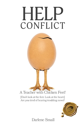 Help Conflict: A Teacher with Chicken Feet! [Don't look at the feet. Look at the heart.] Are you tired of hearing troubling news? - Darlene Small