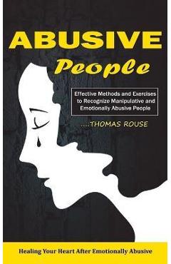 Coperta cărții 'Abusive People: Healing Your Heart After Emotionally Abusive Relationship (Effective Methods and Exercises to Recognize'
