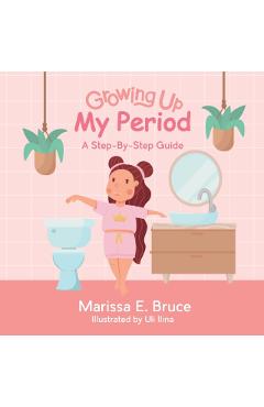 Growing Up Series: My Period: Step-by-step guide - Marissa Bruce