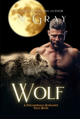 Wolf: A Paranormal Romance That Bites! - N. Gray