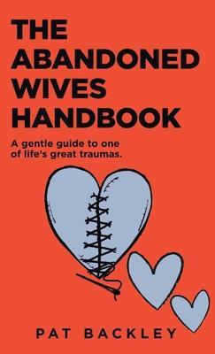 The Abandoned Wives Handbook: A Gentle Guide To One of Life's Great Traumas - Pat Backley