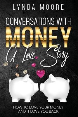 Conversations With Money: A Love Story - Lynda Moore