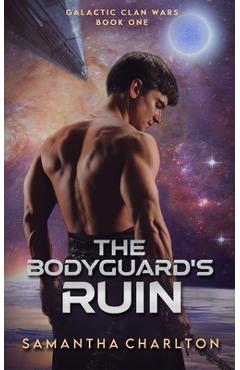 Coperta cărții 'The Bodyguard's Ruin: A Sci-Fi Adventure Romance - Samantha Charlton'
