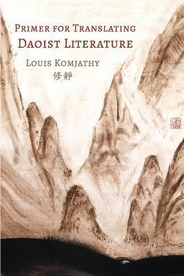 Primer for Translating Daoist Literature - Louis Komjathy