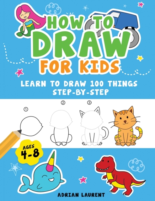 How to Draw People for Kids 4-8: Learn to Draw 101 Fun People with Simple Step by Step Drawings for Children - Adrian Laurent