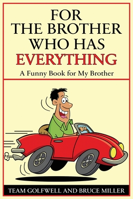 For a Brother Who Has Everything: A Funny Book for My Brother - Bruce Miller