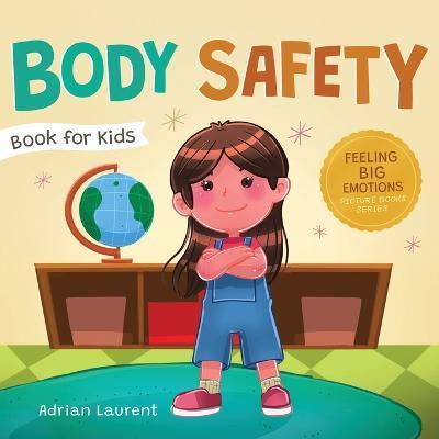 Body Safety Book for Kids: A Children's Picture Book about Personal Space, Body Bubbles, Safe Touching, Private Parts, Consent and Respect - Adrian Laurent