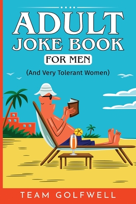 Adult Joke Book For Men: (And Very Tolerant Women) - Team Golfwell
