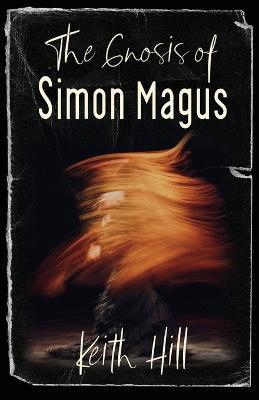 The Gnosis of Simon Magus - Keith Hill