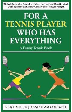 Poza produsului For a Tennis Player Who Has Everything: A Funny Tennis Book - Bruce Miller