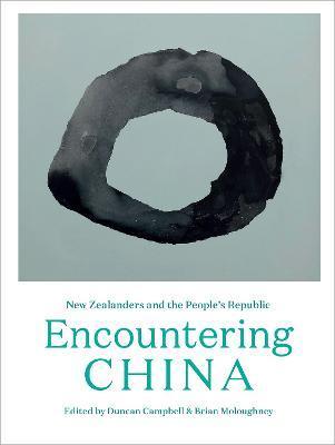 Encountering China: New Zealanders and the People's Republic - Duncan Campbell