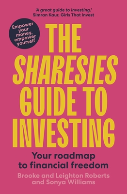 The Sharesies Guide to Investing: Your Easy Way to Financial Freedom - Sonya Williams