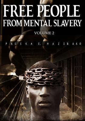 Free People from Mental Slavery (Vol. 2) - Paseka S. Mazibuko
