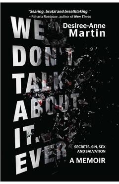 Coperta cărții 'We Don't Talk About It. Ever: Secrets. Sin. Sex. Salvation - Desiree-anne Martin'