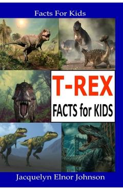 Poza produsului T-REX Facts for Kids - Jacquelyn Elnor Johnson