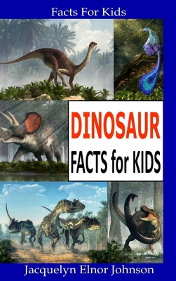 Dinosaur Facts for Kids - Jacquelyn Elnor Johnson
