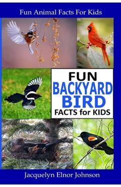 Poza produsului Fun Backyard Bird Facts for Kids - Jacquelyn Elnor Johnson