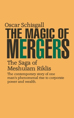 The Magic of Mergers: The Saga of Meshulam Riklis - Oscar Schisgall